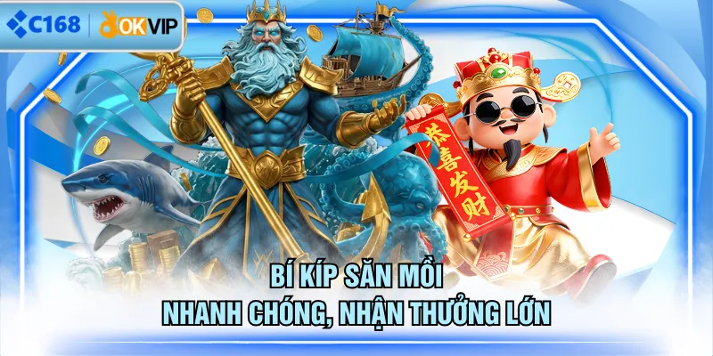 Bí kíp săn mồi nhanh chóng, nhận thưởng lớn