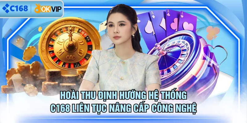 Hoài Thu định hướng hệ thống C168 liên tục nâng cấp công nghệ