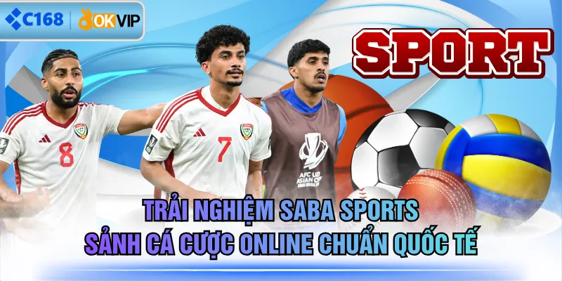 Trải Nghiệm SABA Sports Sảnh Cá Cược Online Chuẩn Quốc Tế