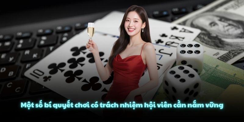 Một số bí quyết chơi có trách nhiệm hội viên cần nắm vững