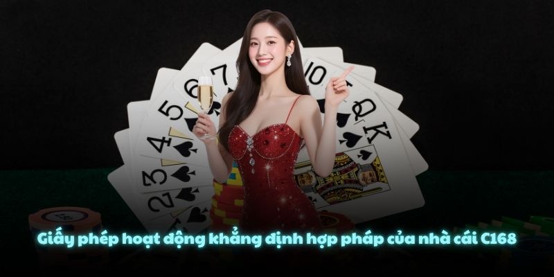 Giấy phép hoạt động khẳng định hợp pháp của nhà cái C168