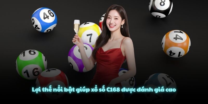 Lợi thế nổi bật giúp xổ số C168 được đánh giá cao